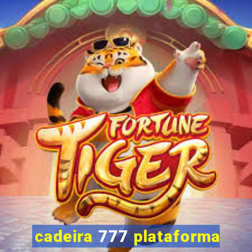 cadeira 777 plataforma